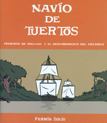Navío de tuertos. Francisco de Orellana y el descubrimiento del Amazonas