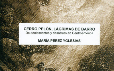 Cerro Pelón, lágrimas de barro. De adolescentes y desastres en Centroamérica