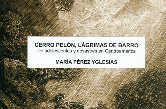 Cerro Pelón, lágrimas de barro. De adolescentes y desastres en Centroamérica