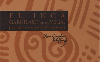 EL INCA GARCILASO DE LA VEGA, primer intelectual mestizo