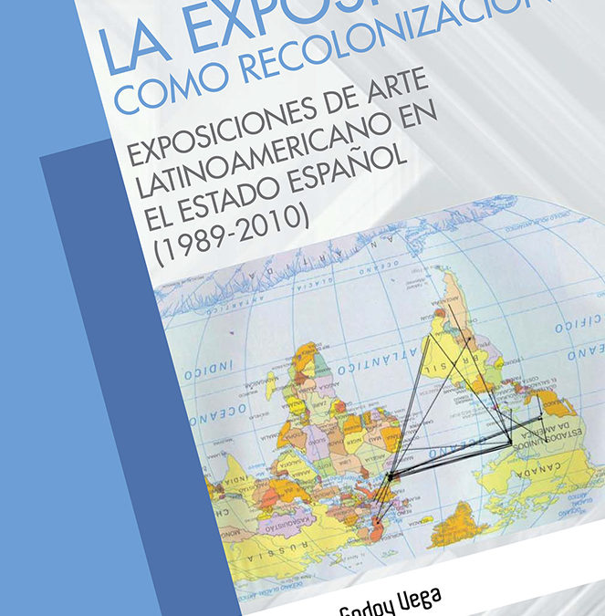 La exposición como recolonización. Exposiciones de arte latinoamericano en el Estado español (1989-2010)