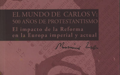 EL MUNDO DE CARLOS V: 500 AÑOS DE PROTESTANTISMO. El impacto de la Reforma en la Europa imperial y actual