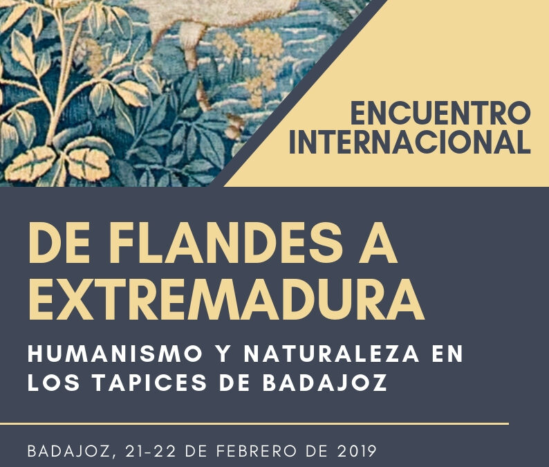 ENCUENTRO INTERNACIONAL «DE FLANDES A EXTREMADURA: HUMANISMO Y NATURALEZA EN LOS TAPICES DE BADAJOZ»