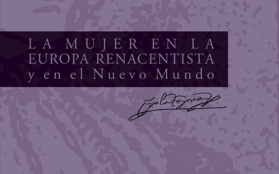 LA MUJER EN LA EUROPA RENACENTISTA y en el Nuevo Mundo