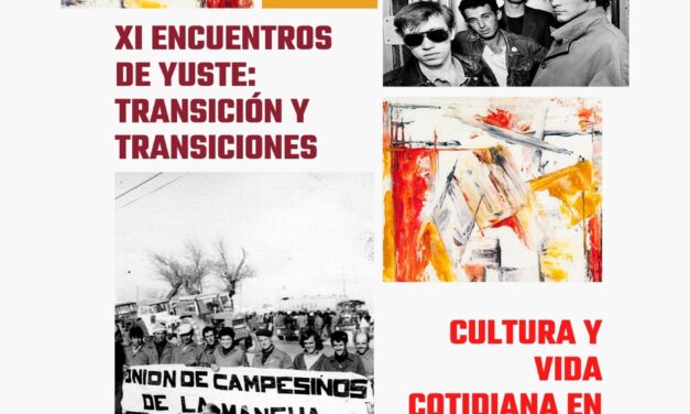 XI Encounters of Yuste: The Transition and Transitions. Culture and Daily Life in Democratic Spain