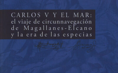 CARLOS V Y EL MAR: EL VIAJE DE CIRCUNNAVEGACIÓN DE MAGALLANES-ELCANO Y LA ERA DE LAS ESPECIAS