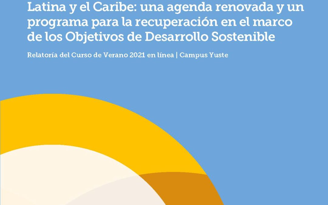 LAS RELACIONES UNIÓN EUROPEA – AMÉRICA LATINA Y EL CARIBE: UNA AGENDA RENOVADA Y UN PROGRAMA PARA LA RECUPERACIÓN EN EL MARCO DE LOS ODS