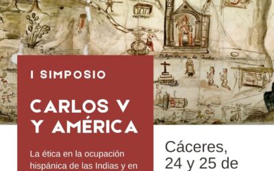 I Simposio CARLOS V Y AMÉRICA: La ética en la ocupación hispánica de las Indias y en la integración indígena durante el periodo carolino