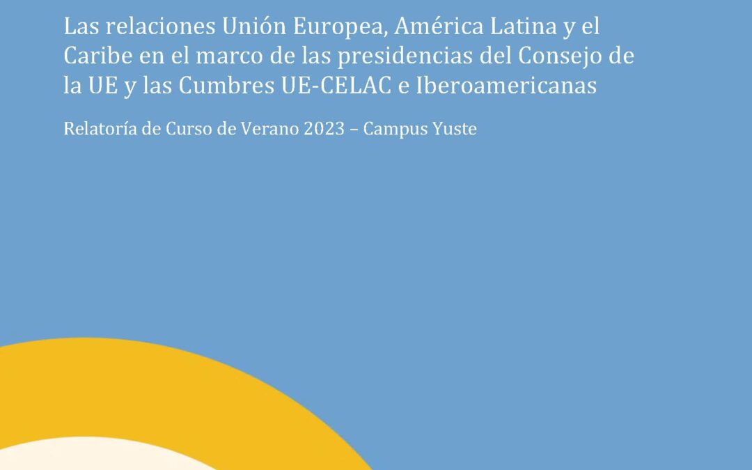 Las relaciones Unión Europea, América Latina y el Caribe en el marco de las presidencias del Consejo de la UE y las Cumbres UE-CELAC e Iberoamericanas