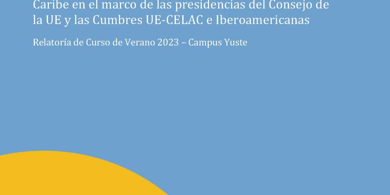 Las relaciones Unión Europea, América Latina y el Caribe en el marco de las presidencias del Consejo de la UE y las Cumbres UE-CELAC e Iberoamericanas
