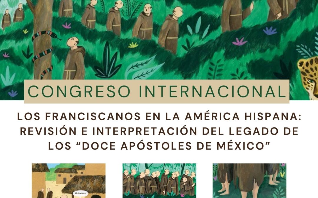 Congreso Internacional LOS FRANCISCANOS EN LA AMÉRICA HISPANA: REVISIÓN E INTERPRETACIÓN DEL LEGADO DE LOS “DOCE APÓSTOLES DE MÉXICO”