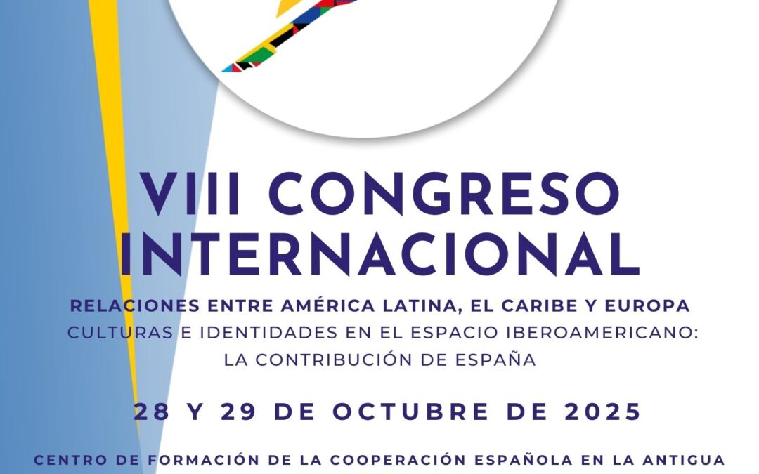 VIII CONGRESO INTERNACIONAL RELACIONES ENTRE AMÉRICA LATINA, EL CARIBE Y EUROPA.  Culturas e identidades en el espacio iberoamericano: La contribución de España